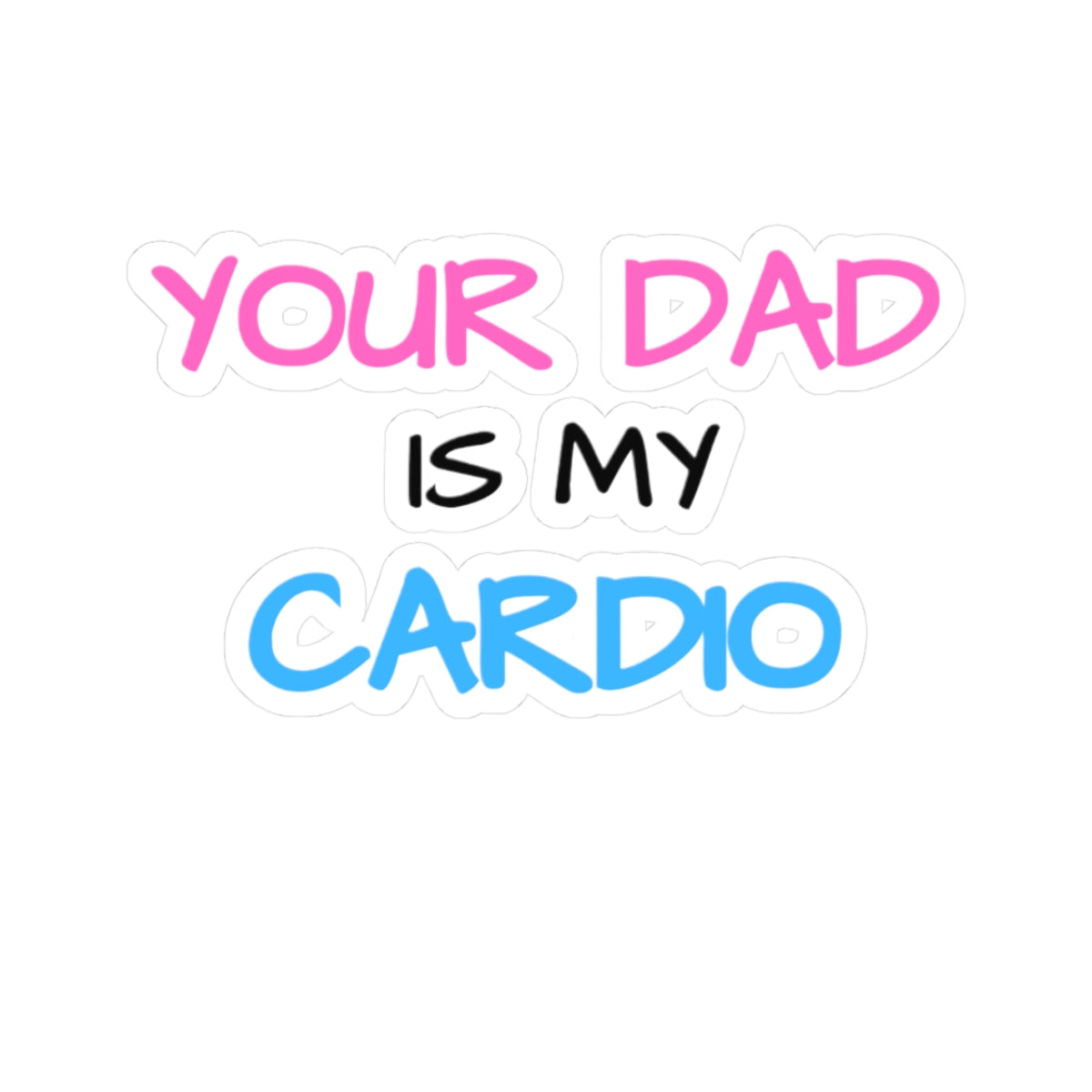 d1sapo1ntment "Your Dad Is My Cardio" Sticker