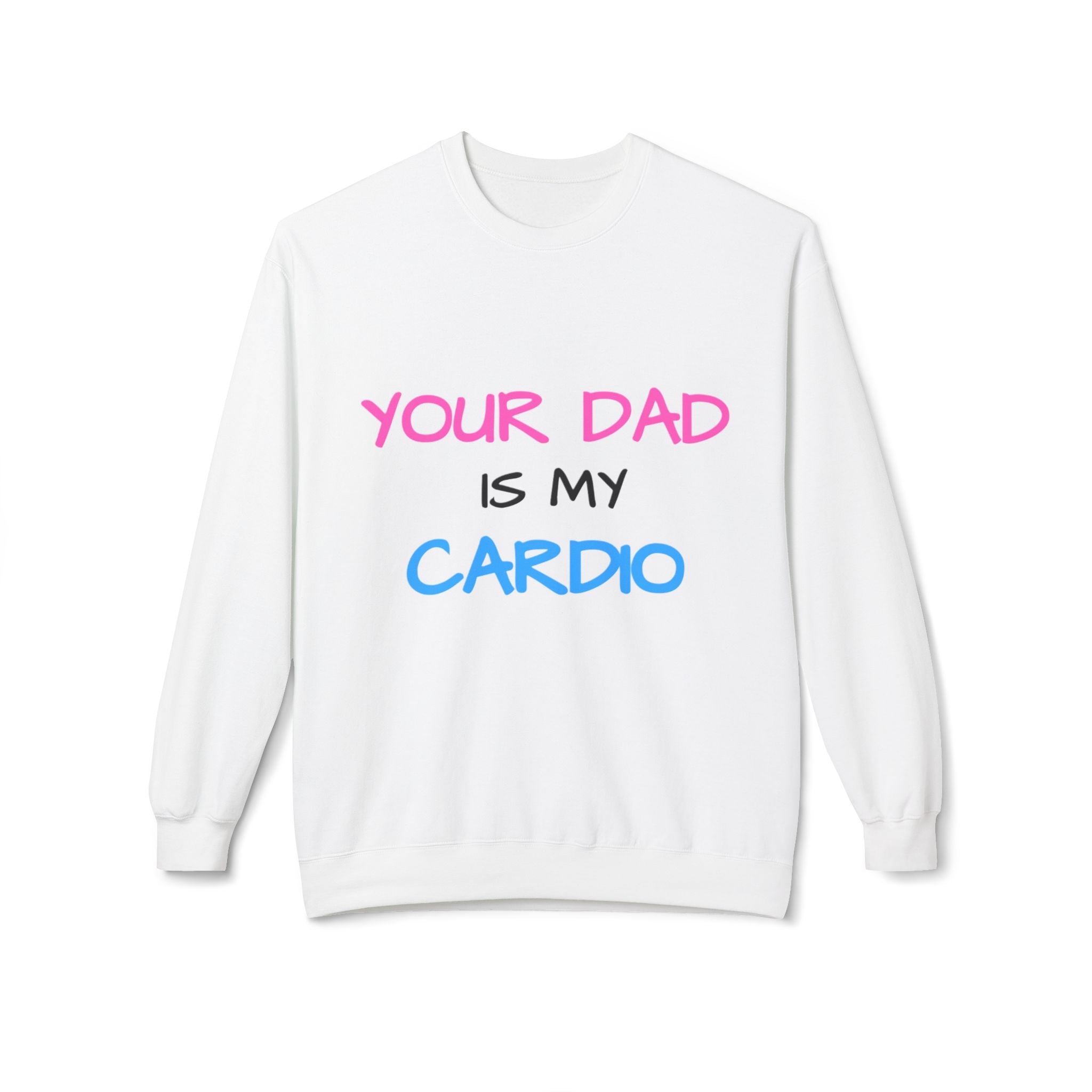 d1sapo1ntment "Your Dad Is My Cardio" Sweatshirt