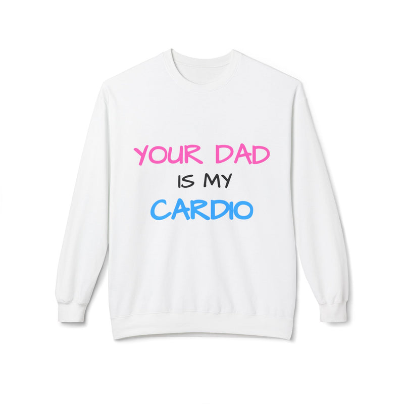 d1sapo1ntment "Your Dad Is My Cardio" Sweatshirt