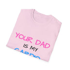 d1sapo1ntment "Your Dad Is My Cardio" Shirt