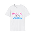d1sapo1ntment "Your Dad Is My Cardio" Shirt