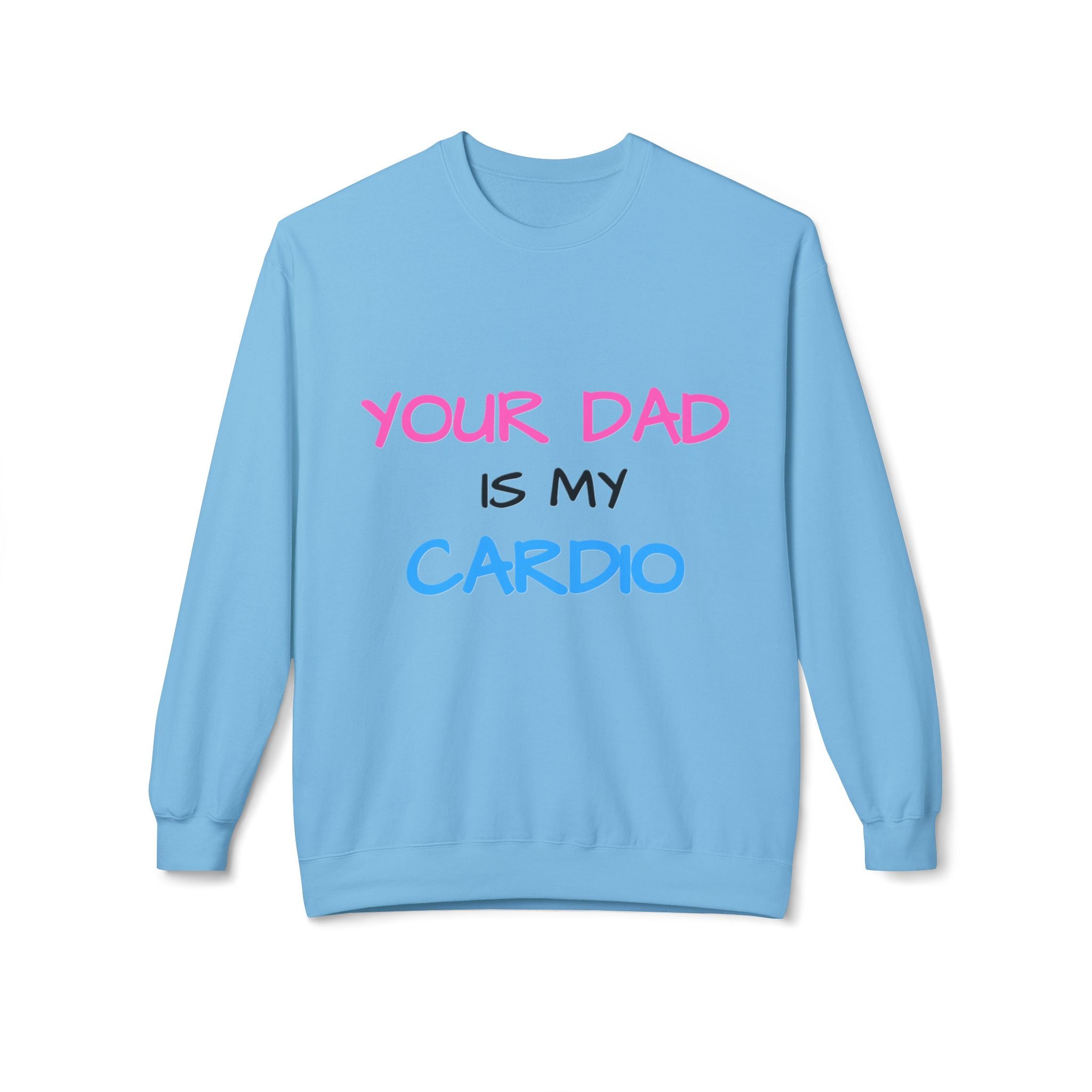d1sapo1ntment "Your Dad Is My Cardio" Sweatshirt