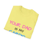 d1sapo1ntment "Your Dad Is My Cardio" Shirt
