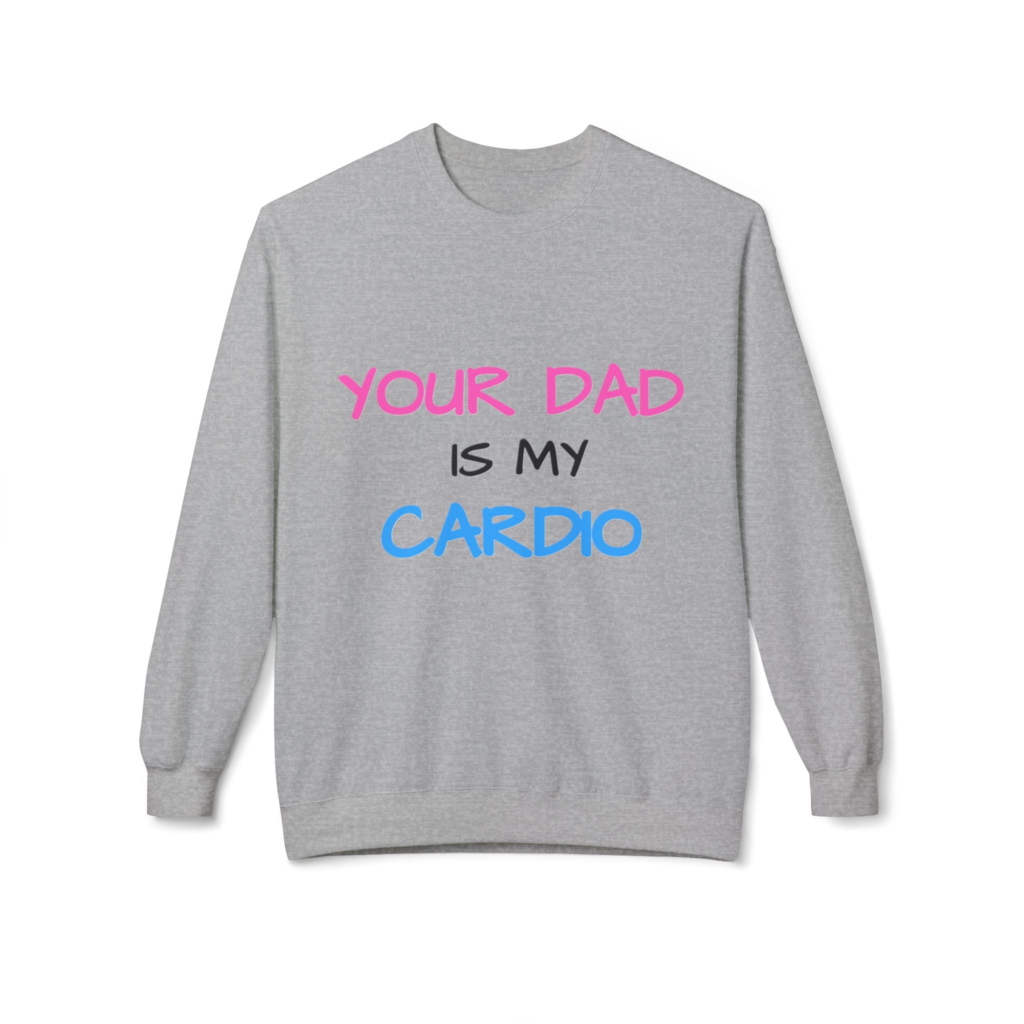 d1sapo1ntment "Your Dad Is My Cardio" Sweatshirt